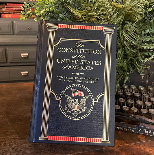 The Constitution of the United States of America and Selected Writings of the Founding Fathers, Collectible Hardcover Classic, Bonded Leather with Gilded Pages and Ribbon Marker